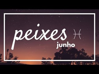 [ PEIXES ] HORÓSCOPO MENSAL / JUNHO ✨