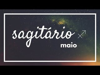 [ SAGITÁRIO ] HORÓSCOPO MENSAL / MAIO ✨