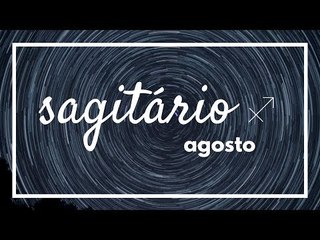 [ SAGITÁRIO ] HORÓSCOPO MENSAL / AGOSTO ✨