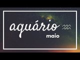 [ AQUÁRIO ] HORÓSCOPO MENSAL / MAIO ✨