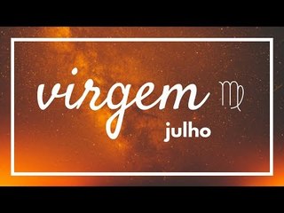 [ VIRGEM ] HORÓSCOPO MENSAL / JULHO ✨