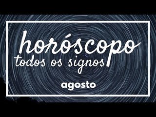 [ TODOS OS SIGNOS ] HORÓSCOPO MENSAL / AGOSTO ✨