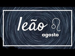 [ LEÃO ] HORÓSCOPO MENSAL / AGOSTO ✨