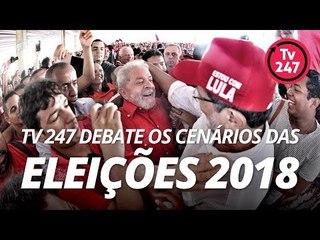TV 247 - Debate sobre os cenários das eleições 2018
