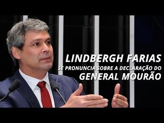 Lindbergh Farias se pronuncia sobre a declaração do general Mourão defendendo um golpe militar