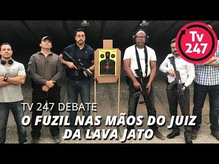 Скачать видео: TV 247 DEBATE O FUZIL NAS MÃOS DO JUIZ DA LAVA JATO