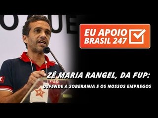 Zé Maria Rangel, da FUP, apoia o 247: defende a soberania e os nossos empregos