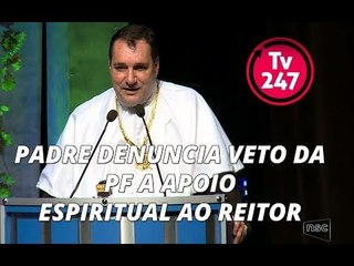 Padre denuncia veto da PF a apoio espiritual ao reitor