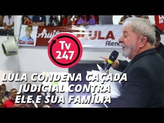 Lula condena caçada judicial contra ele e sua família