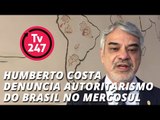 Humberto Costa denuncia autoritarismo do Brasil no Mercosul