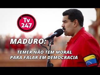 Maduro: Temer não tem moral para falar em democracia