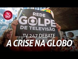 TV 247 debate a crise na Globo