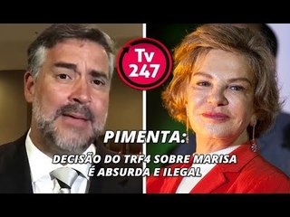 Pimenta: decisão do TRF4 sobre Marisa é absurda e ilegal