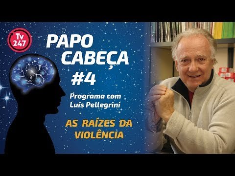 Papo Cabeça #4: as raízes da violência