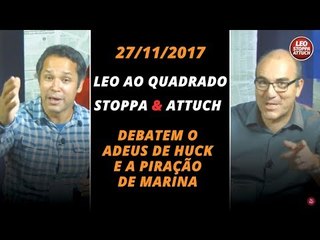 STOPPA E ATTUCH DEBATEM O ADEUS DE HUCK E A PIRAÇÃO DE MARINA