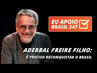 Aderbal Freire Filho apoia o 247