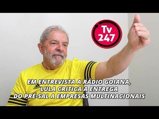 Em entrevista a rádio goiana, Lula critica a entrega do pré-sal a empresas multinacionais