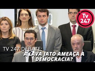 DEBATE 247 : A LAVA JATO AMEAÇA A DEMOCRACIA?