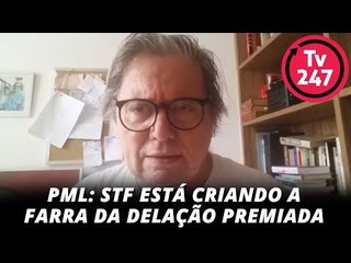 PML: STF está criando a farra da delação premiada