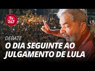 TV 247 DEBATE: O dia seguinte ao julgamento de Lula