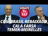 TV 247 DEBATE: COM BRASIL REBAIXADO, CAI A FARSA TEMER-MEIRELLES