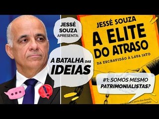 A BATALHA DAS IDEIAS #1 - Somos mesmo patrimonialistas?