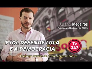 PSOL defende Lula e a Democracia