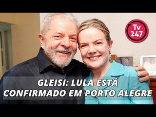 Gleisi: Lula está confirmado em Porto Alegre