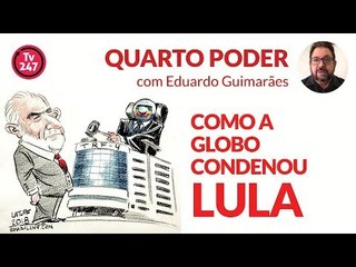 O Quarto Poder #3 - COMO A GLOBO CONDENOU LULA