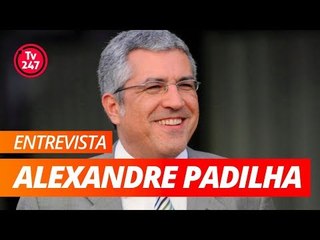 TV 247 ENTREVISTA ALEXANDRE PADILHA (PT-SP)