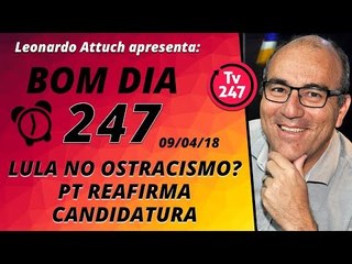 Bom dia 247 (9/4/18) - Lula no ostracismo? PT reafirma hoje sua candidatura