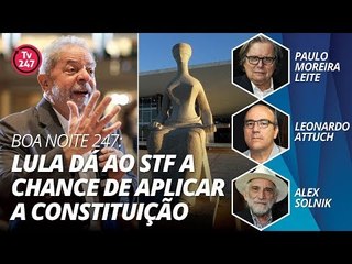 BOA NOITE 247: LULA DÁ AO STF A CHANCE DE APLICAR A CONSTITUIÇÃO