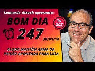 Bom dia 247 (30/1/18) - Globo mantém arma da prisão apontada para Lula