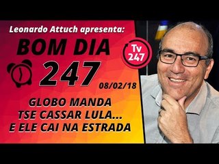 Bom dia 247 (8/2/17) - Globo manda TSE cassar Lula e ele cai na estrada