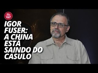 Igor Fuser: "A China está saindo do casulo"