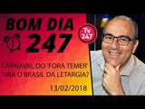 Bom dia 247 (13/2/18) - 2018: o Carnaval do 'fora Temer' vai tirar o Brasil da letargia?