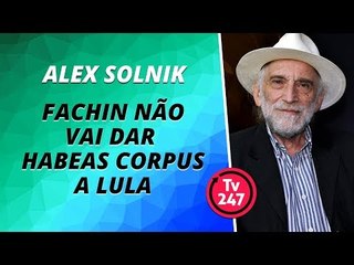 Solnik: Fachin não vai dar habeas corpus a Lula