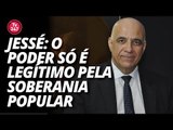 Jessé: o poder só é legítimo pela soberania popular