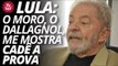 Lula: o Moro, o Dallagnol, me mostra cadê a prova