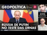 GEOPOLÍTICA: RÚSSIA DE PUTIN NO TESTE DAS URNAS