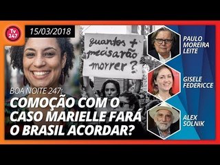 Boa Noite 247: Comoção com o caso Marielle fará o Brasil acordar?