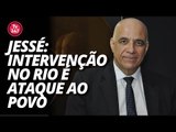 Jessé: intervenção no Rio é ataque ao povo