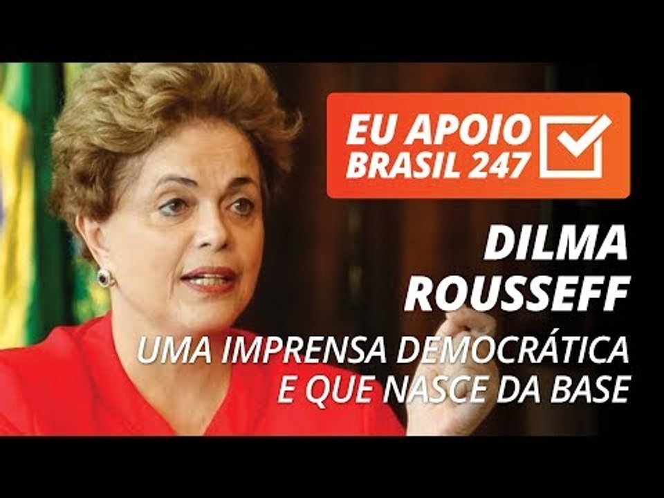 Dilma Rousseff apoia o 247