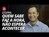 Stoppa: quem sabe faz a hora, não espera acontecer