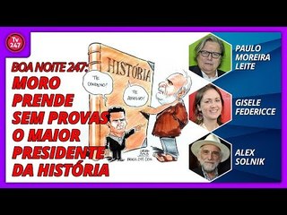 Boa Noite 247 (05/04/2018) - Moro prende sem provas o maior presidente da história