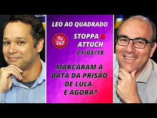 Léo ao quadrado: Marcaram a data da prisão de Lula. E agora?
