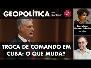 Geopolítica com Igor Fuser (25/4/18) - Troca de comando em Cuba : o que muda?