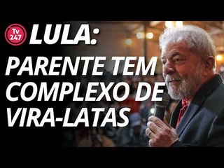 Lula: Pedro Parente tem complexo de vira latas