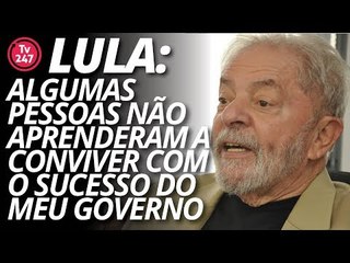 Lula: algumas pessoas não aprenderam a conviver com o sucesso do meu governo