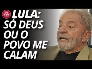 Lula: só Deus ou o povo brasileiro me calam